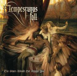 Tempestuous Fall : The Stars Would Not Awake You